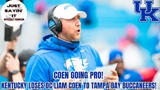 Coen Goes PRO! | Kentucky Loses OC Liam Coen To Tampa Bay Buccaneers | A Different Feel From Others