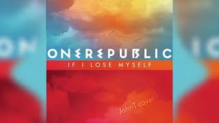 One Republic - If I Lose Myself (JohnT cover)