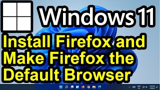 ✔️ Windows 11 - Install Mozilla Firefox Browser and Make it the Default Browser for Windows 11