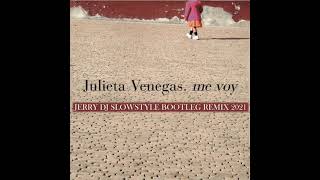 Julieta Venegas - Me Voy (Jerry Dj Slowstyle Bootleg Remix 2021)