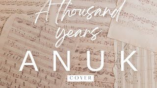 Vignette de la vidéo "A thousand years - Cover by Anuk"