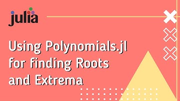 Julia: Using Polynomials for finding Roots and Extrema
