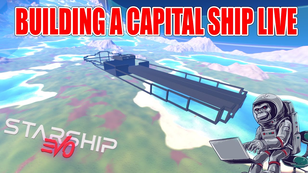 Starship EVO | Building A Capital Ship LIVE! - YouTube
