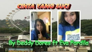 DEDDY DORES ft EVA FARDILA~~~CINTA YANG SUCI