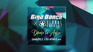 Giga Dance X Global Rockerz - Dame Tu Amor (sunvibez X Dj Aybee Mix)