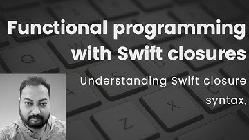 Swift Closures: The Key to Functional Programming