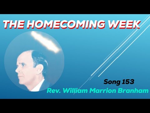 The Homecoming Week Song 153 By Browilliam Marrion Branham The Homecoming Week Song 153 By Browilliam Marrion Branham