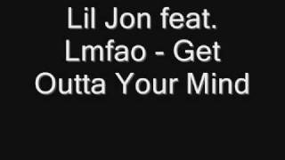 Lil Jon feat. Lmfao - Get Outta Your Mind