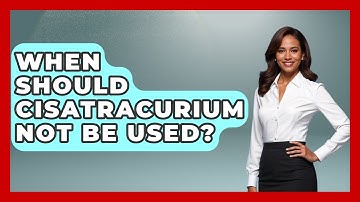 When Should Cisatracurium Not Be Used? - The Operating Table