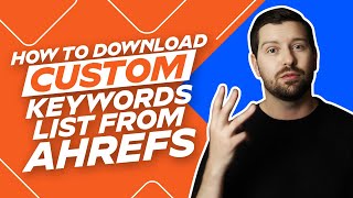 How To Download Custom Keywords List From Ahrefs