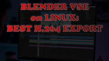 Blender VSE: The Ultimate Linux Video Editor! H.264 Export Settings Explained for Odysee/YouTube 🚀