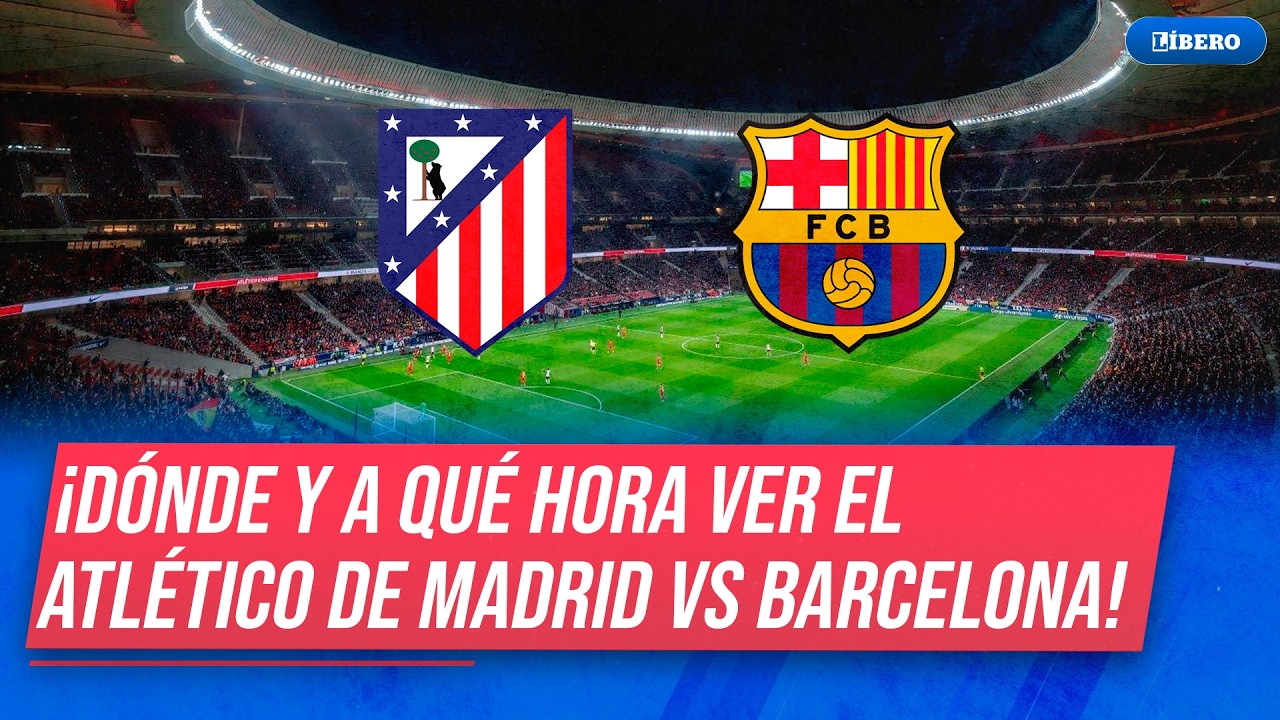 Atlético de Madrid vs Barcelona: hora y dónde ver por semifinales de ...