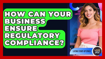 How Can Your Business Ensure Regulatory Compliance? - Latino Start Up Space
