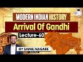 Modern Indian History: Lecture 60 - Arrival Of Gandhi | One-Stop Solution | StudyIQ IAS