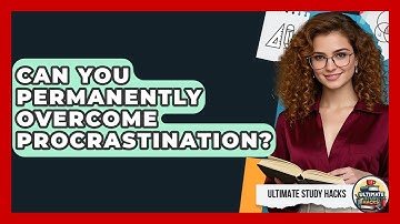 Can You Permanently Overcome Procrastination? - Ultimate Study Hacks