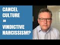 Is Cancel Culture Vindictive Narcissism?