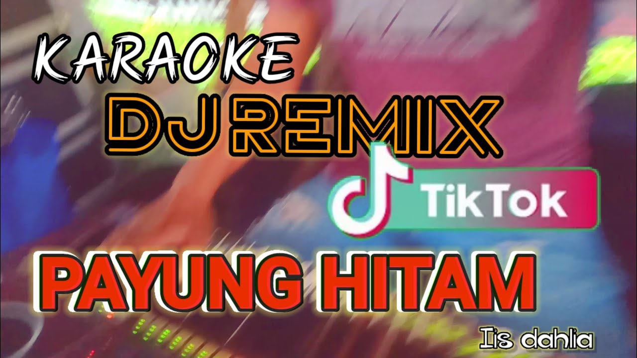 KARAOKE PAYUNG HITAM DJ REMIX TIK TOK TERBARU 2022(Iis dahlia)#payunghitam#karaoke #dj #djremix
