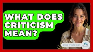 What Does Criticism Mean? - Stress Free Mindset