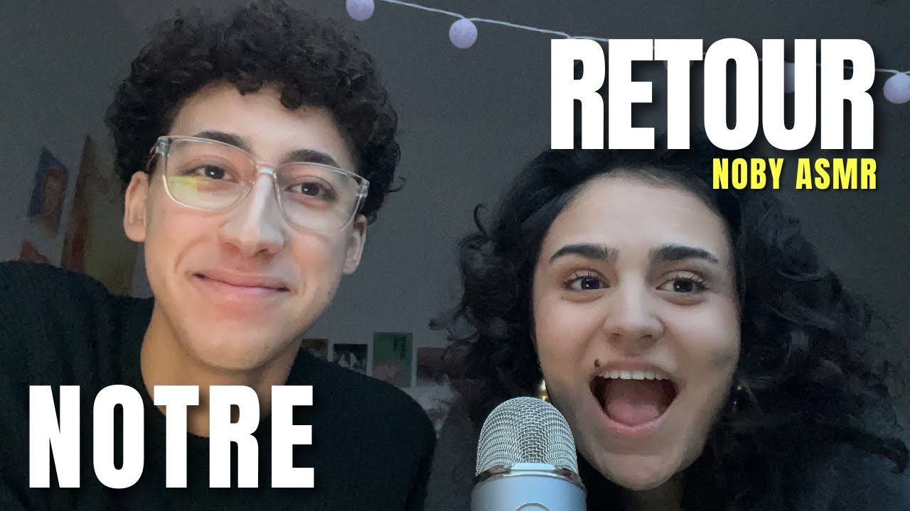 NOTRE RETOUR | NOBY ASMR 🤍