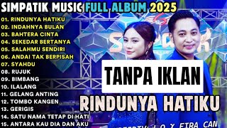 RINDUNYA HATIKU - INDAHNYA ULAN - BAHTERA CINTA - SIMPATIK MUSIC FULL ALBUM TERBARU 2025