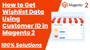 100% Solutions | How to Get Wishlist Data Using Customer ID in Magento 2 | MagentoTutorials