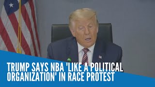 Trump says NBA 'like a political organization' in race protest