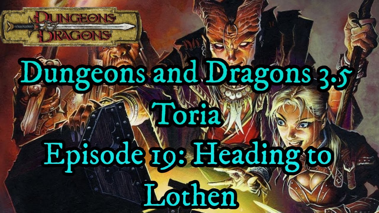 Dungeons and Dragons 3.5 ~ Toria ~ Episode 19 ~ Heading to Lothen