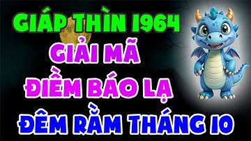 GIẢI MÃ ĐIỀM BÁO LẠ Đúng Đêm Rằm Tháng 10 Âm 2025 Của Tuổi Giáp Thìn 1964!