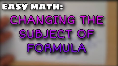 IGCSE|Changing the subject of Formula تغيير موضوع الصيغة الجبرية