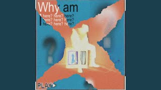 Why Am I Here?