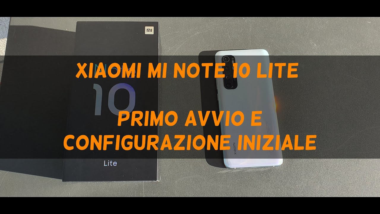 Xiaomi Mi Note 10 Lite - Primo Avvio e Configurazione iniziale - YouTube