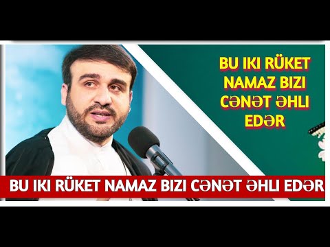 Bu iki rüket namaz bizi cənnət əhli edər - Hacı Ramil