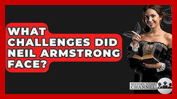 What Challenges Did Neil Armstrong Face? - History Icons Channel