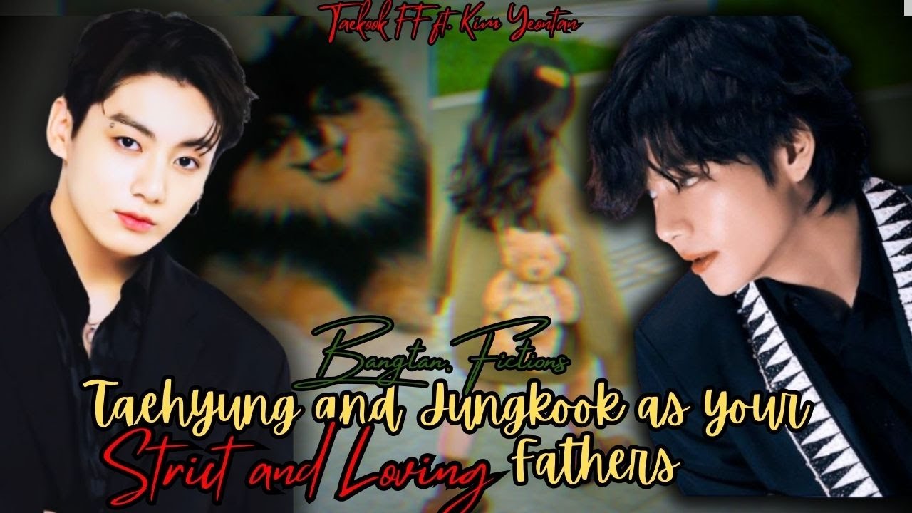 #bts requested ff || Taehyung and Jungkook as your strict and loving fathers || #jungkook #taehyung