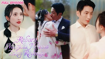 [NEW]🔥❤️‍🔥Abducted, Killed, Reborn!Magical Heiress Takes Revenge! #cdrama  #drama #fullepisode