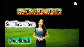 Information BAWIPA NAIH CHIN IN - Sui Hlawn Rem ~ Original Soundtrack.  Update
