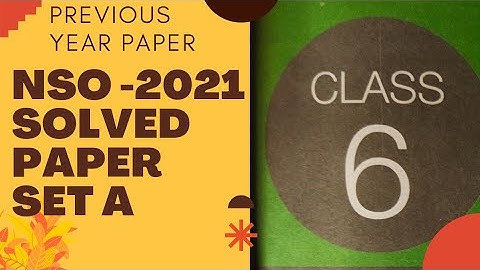CLASS 6 NSO 2021 PREVIOUS YEAR PAPER SET A/NSO CLASS 6 PREVIOUS YEAR PAPER 2021/class 6 NSO 2022