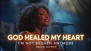 God Healed My Broken Heart – Inspired by CeCe Winans | A Powerful Worship Song of Healing, Love