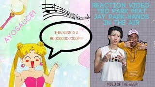 Reaction Video: Ted Park Feat Jay Park- Hands In The Air