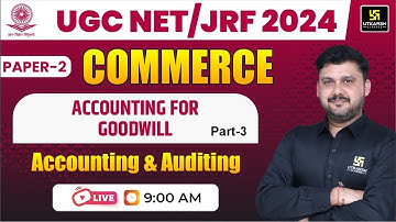 UGC NET 2024 | Accounting for Goodwill Part-3  | Accounting and Auditing | UGC NET Paper 2