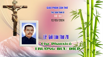 Trực Tuyến 4 | Lễ Giỗ Cha Phanxicô TRƯƠNG BỬU DIỆP Lần Thứ 78 | 8g00 | 12/3/2024