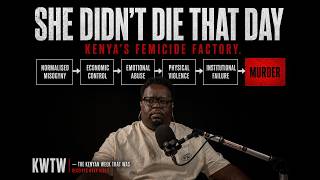 She Didn't Die That Day | Kenya's Femicide Factory | The Kenyan Week That Was