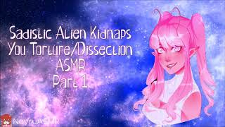 Sadistic Alien Kidnaps You Torture/Dissection ASMR Part 1