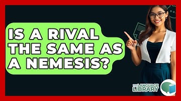 Is A Rival The Same As A Nemesis? - The Language Library