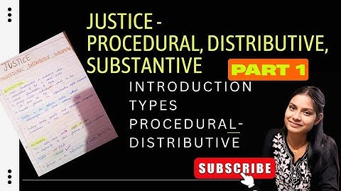 Justice (Part 1)–Procedural & Distributive Justice | Meaning, Types, Features, Examples, conclusion 