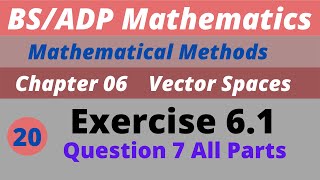 20. Q. 7 Exercise 6.1 Vector Spaces Chapter 6 Mathematical Methods