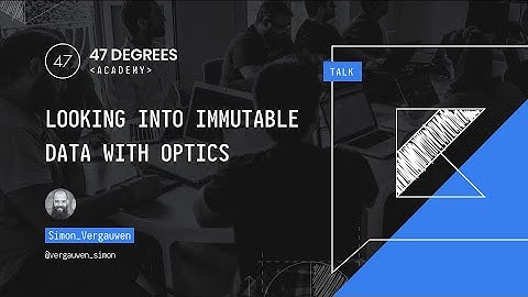 Looking into Immutable Data with Optics - Simon Vergauwen