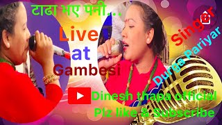 Latest popular song टाढा भएपनी //Tada vaye pani //Durga Pariyar live at Gambesi with Dinesh Thapa