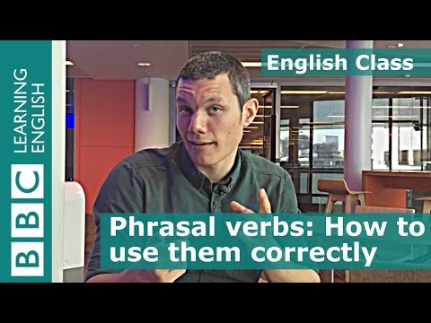 BBC English Class: How to learn and use phrasal verbs