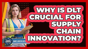 Why Is DLT Crucial For Supply Chain Innovation? - Smart Logistics Network